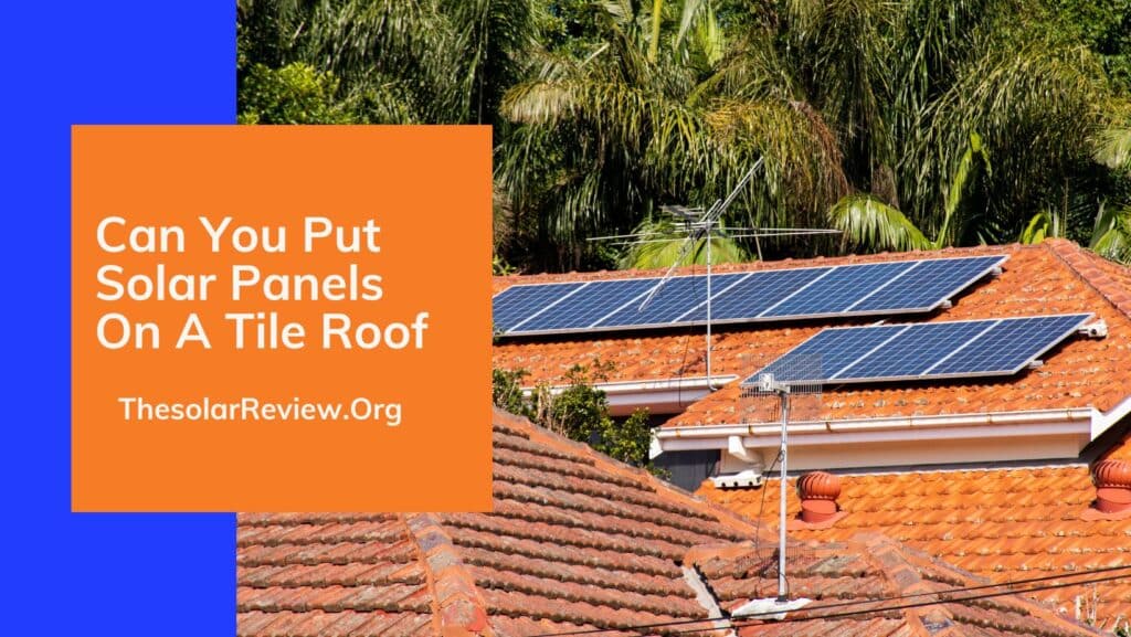 Can You Put Solar Panels On A Tile Roof