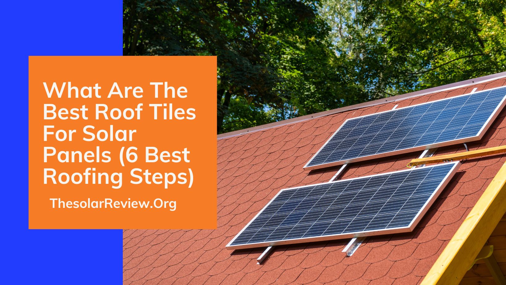 What Are The Best Roof Tiles For Solar Panels (6 Best Roofing Steps)